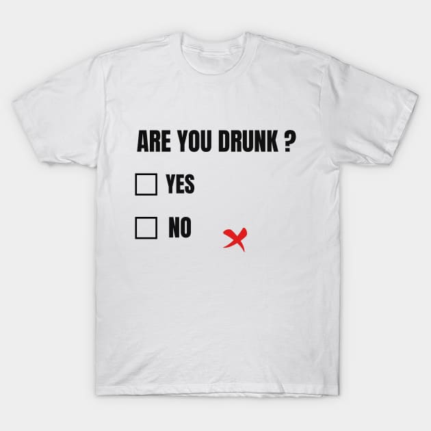 ARE YOU DRUNK? FUNNY T-Shirt by Abdoss